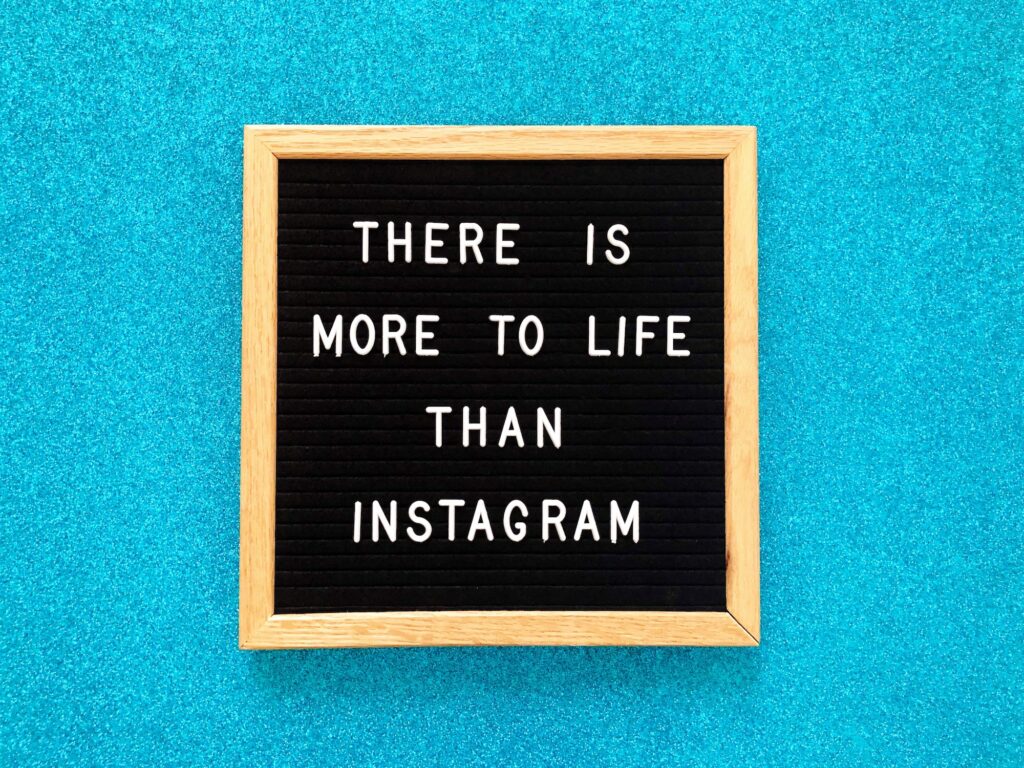 There is more to life than Instagram